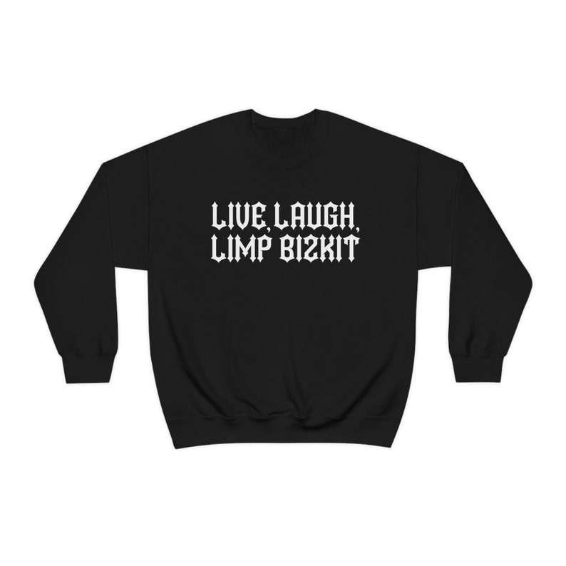 Live Laugh Limp Bizkit Sweatshirt 1 - Limp Bizkit Merch - Limp Bizkit Merch
